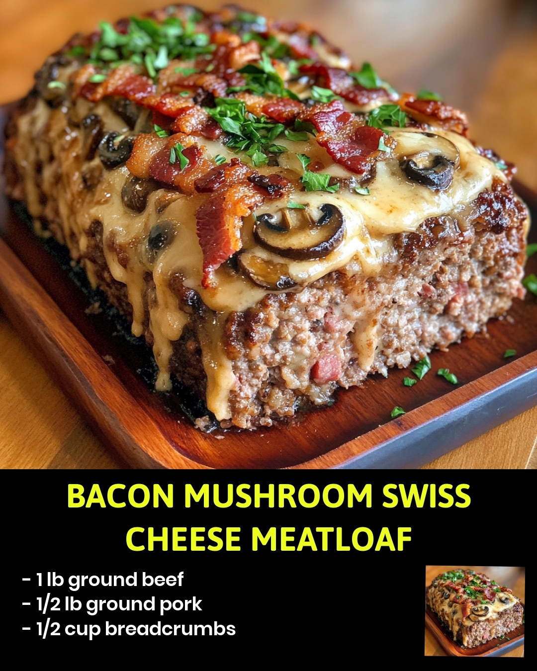 Bacon Mushroom Swiss Cheese Meatloaf